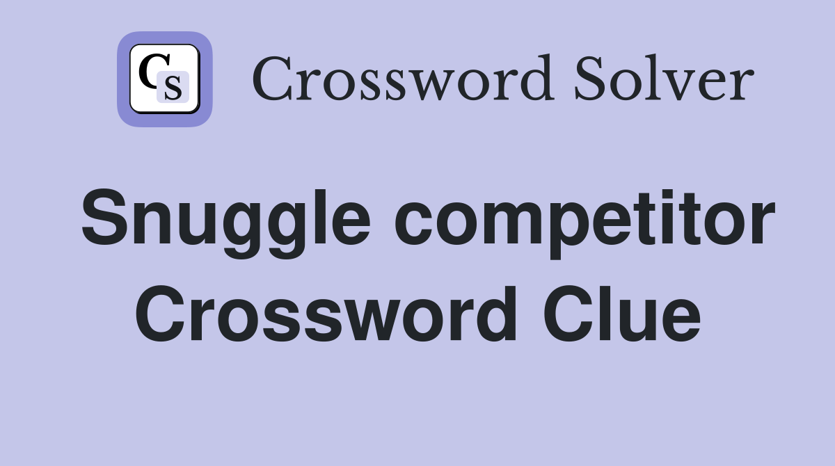 Snuggle competitor Crossword Clue