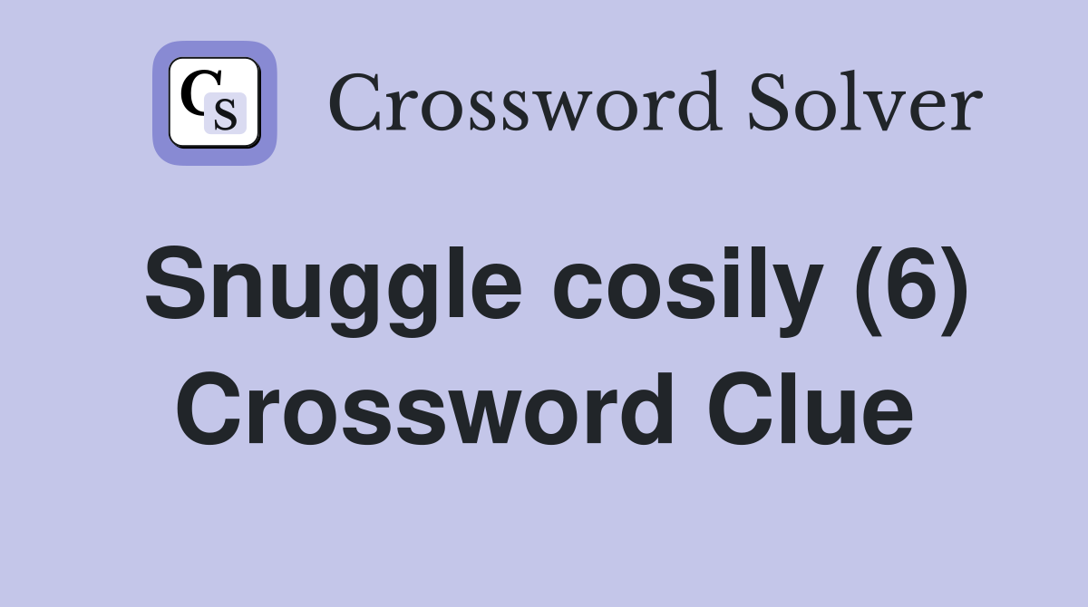 Snuggle cosily (6) Crossword Clue