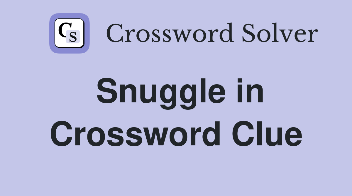 Snuggle in Crossword Clue