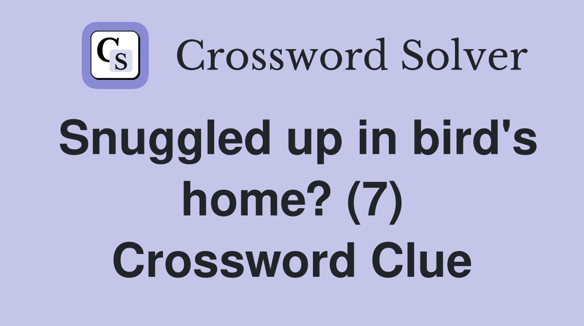 Snuggled up in bird's home? (7) Crossword Clue