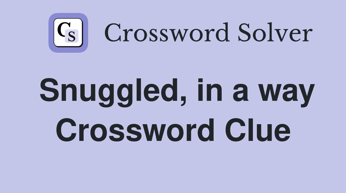 Snuggled, in a way Crossword Clue