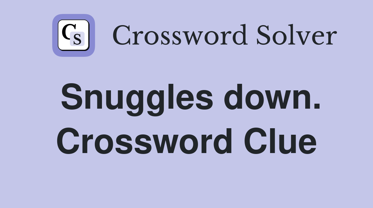 Snuggles down. Crossword Clue