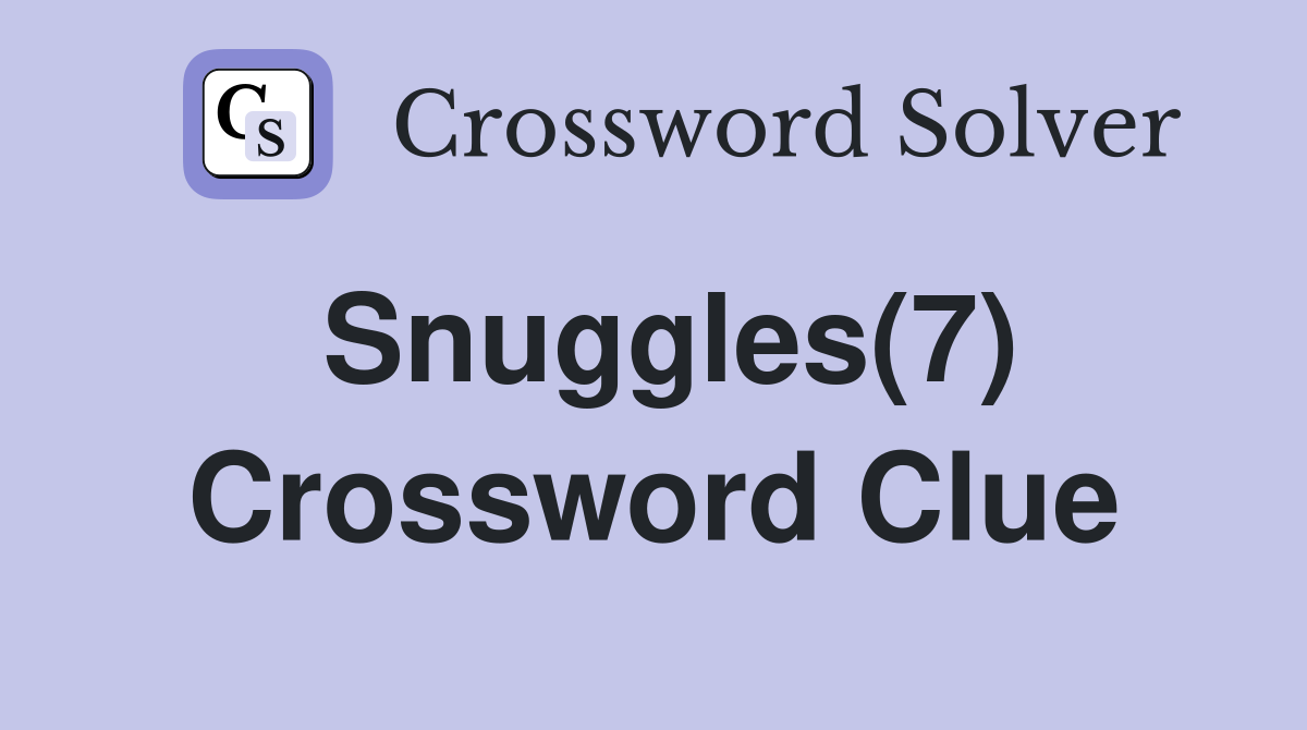 Snuggles(7) Crossword Clue