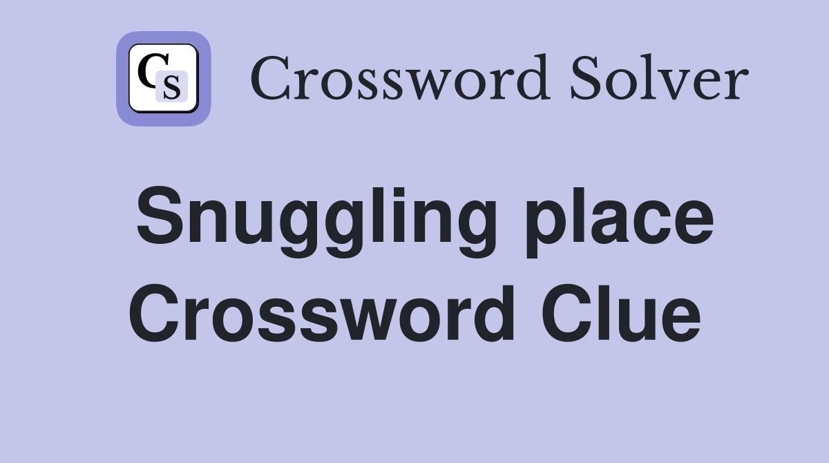 Snuggling place Crossword Clue