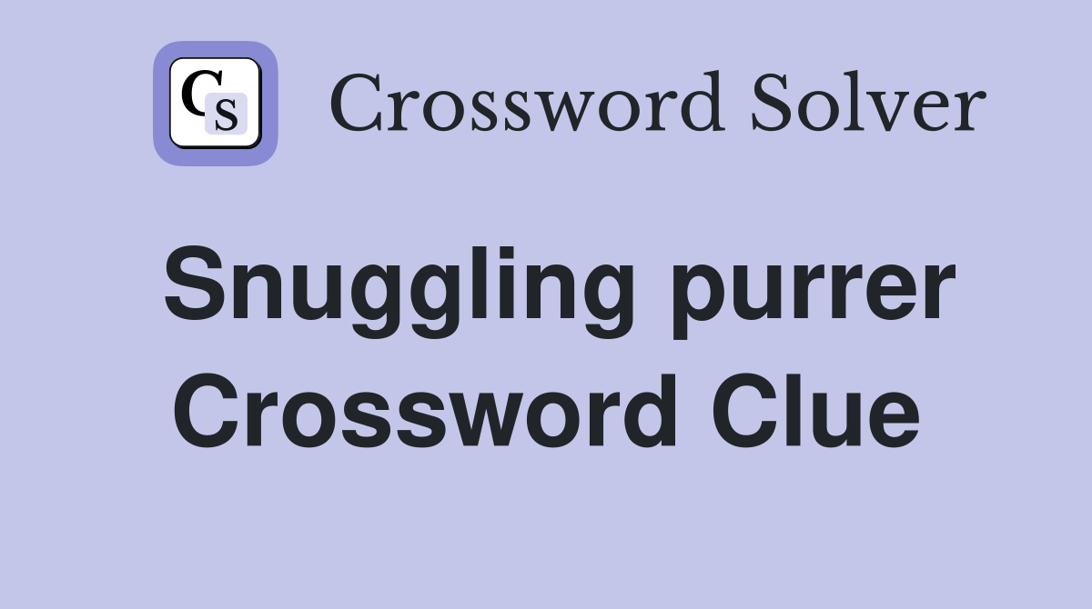 Snuggling purrer Crossword Clue