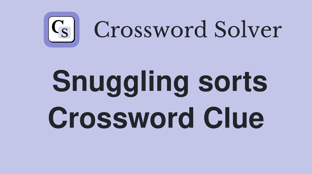Snuggling sorts Crossword Clue