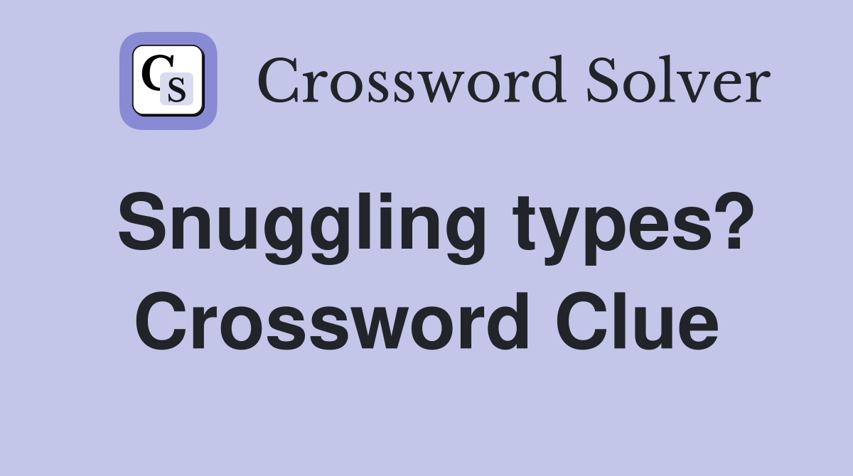 Snuggling types? Crossword Clue