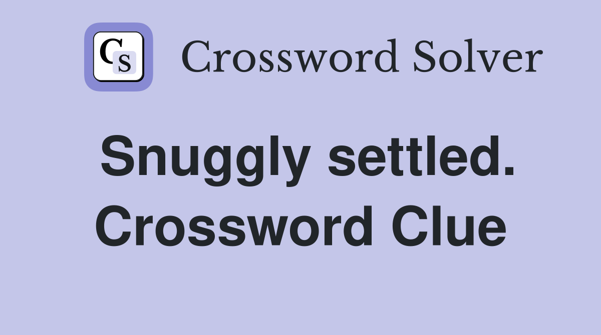 Snuggly settled. Crossword Clue