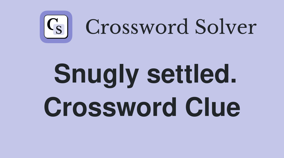 Snugly settled. Crossword Clue