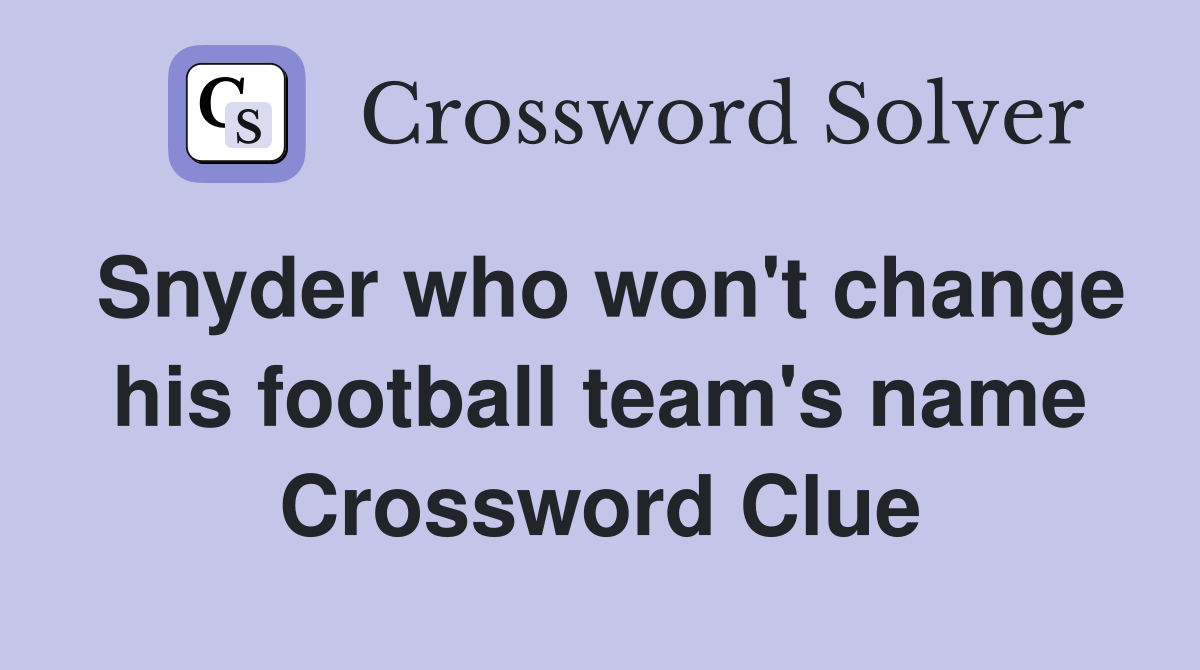 Snyder who won't change his football team's name Crossword Clue
