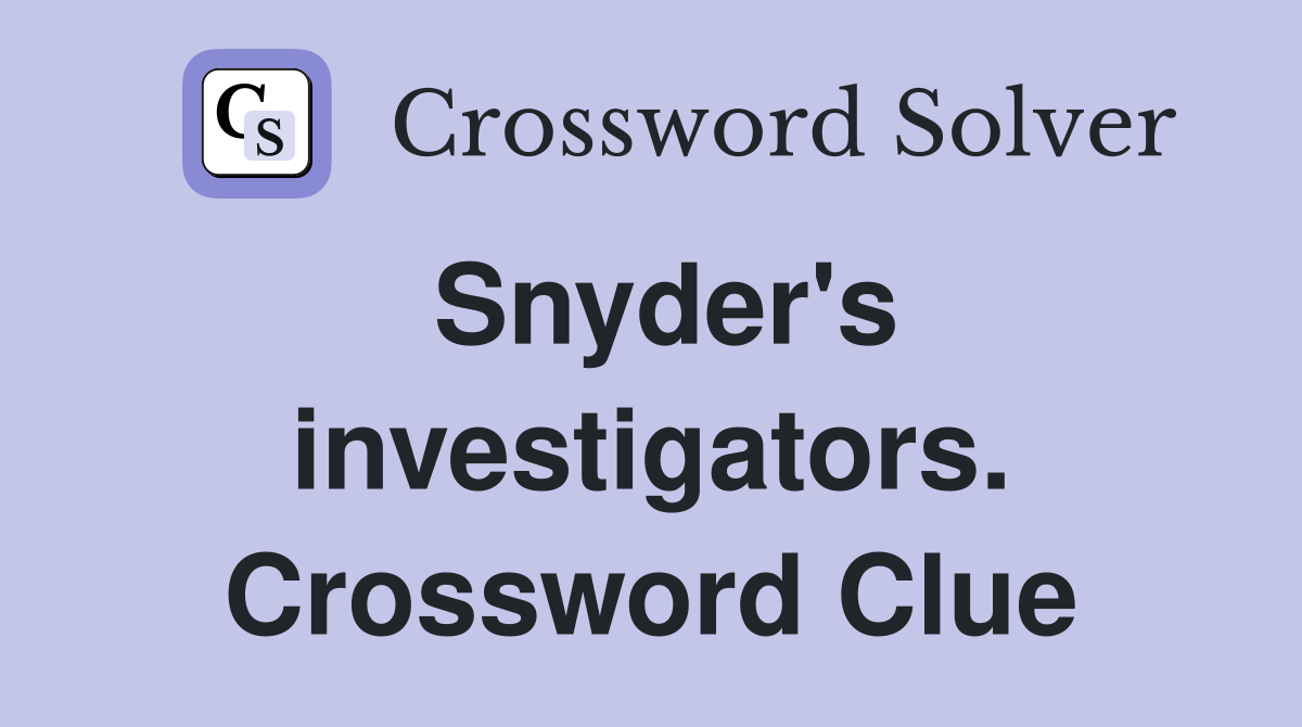 Snyder's investigators. Crossword Clue