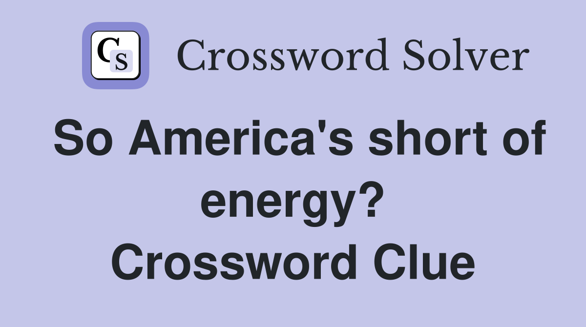 So America's short of energy? Crossword Clue