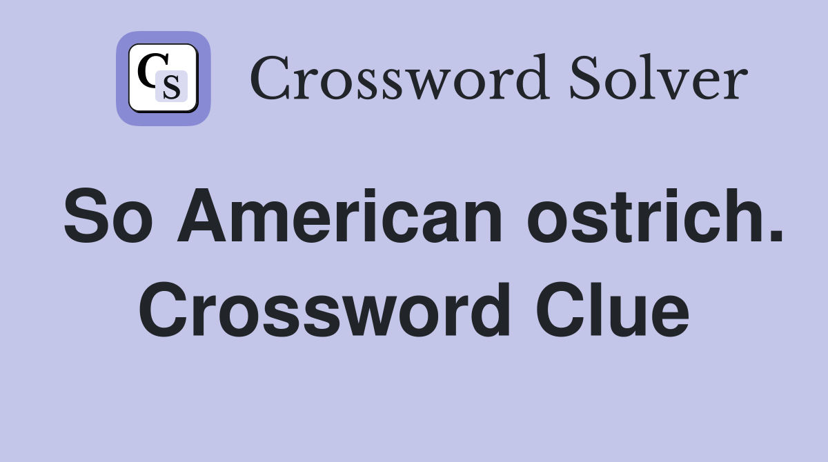 So American ostrich. Crossword Clue