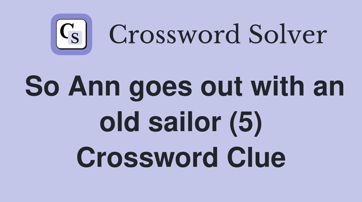 So Ann goes out with an old sailor (5) Crossword Clue