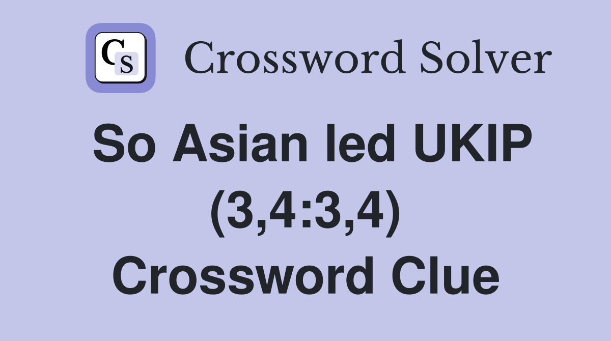 So Asian led UKIP (3,4:3,4) Crossword Clue