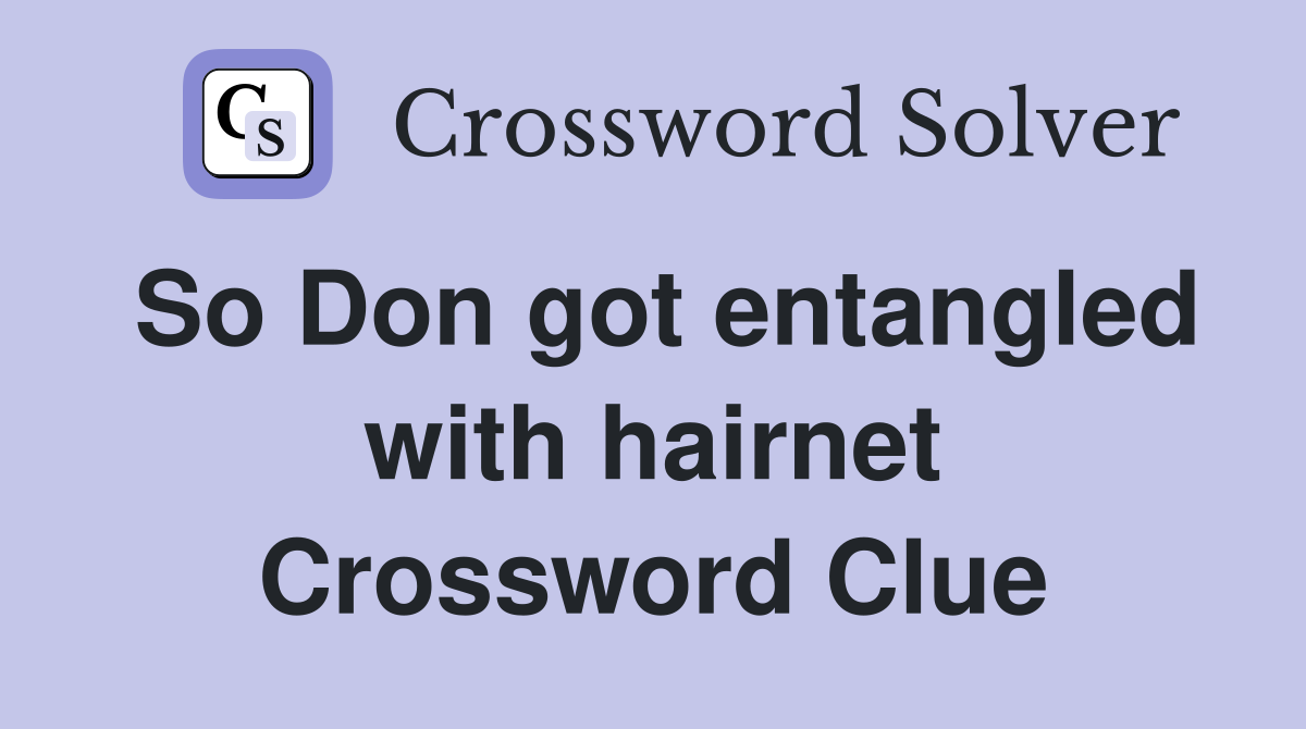 So Don got entangled with hairnet Crossword Clue