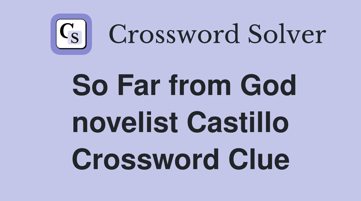 So Far from God novelist Castillo Crossword Clue