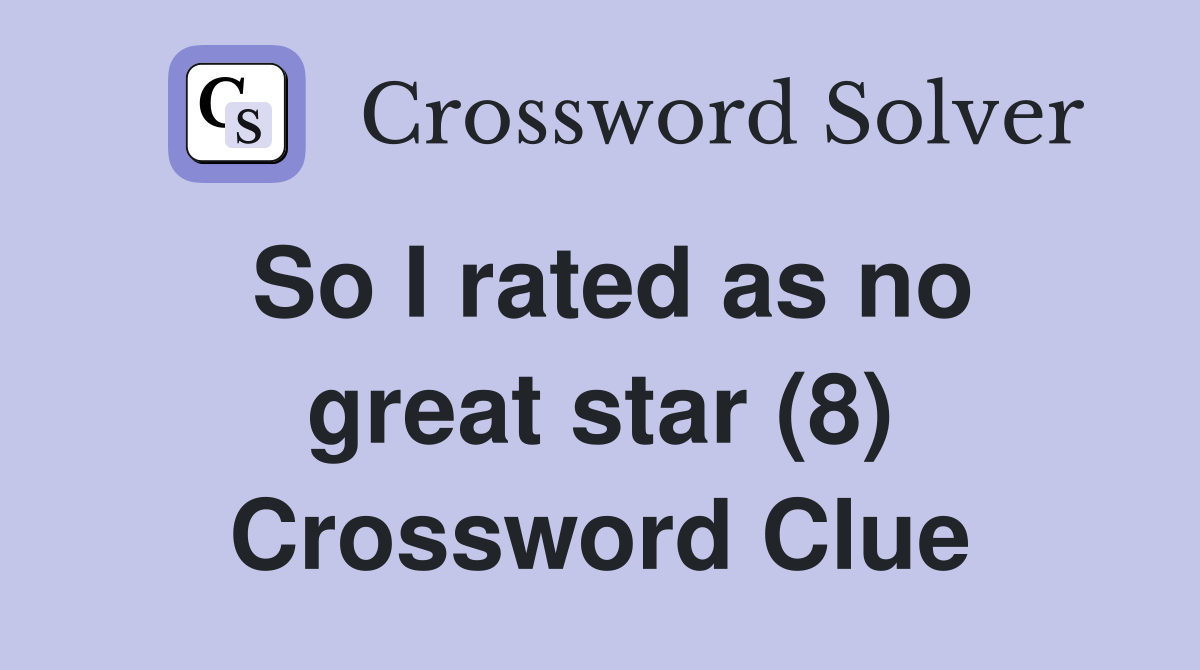So I rated as no great star (8) Crossword Clue