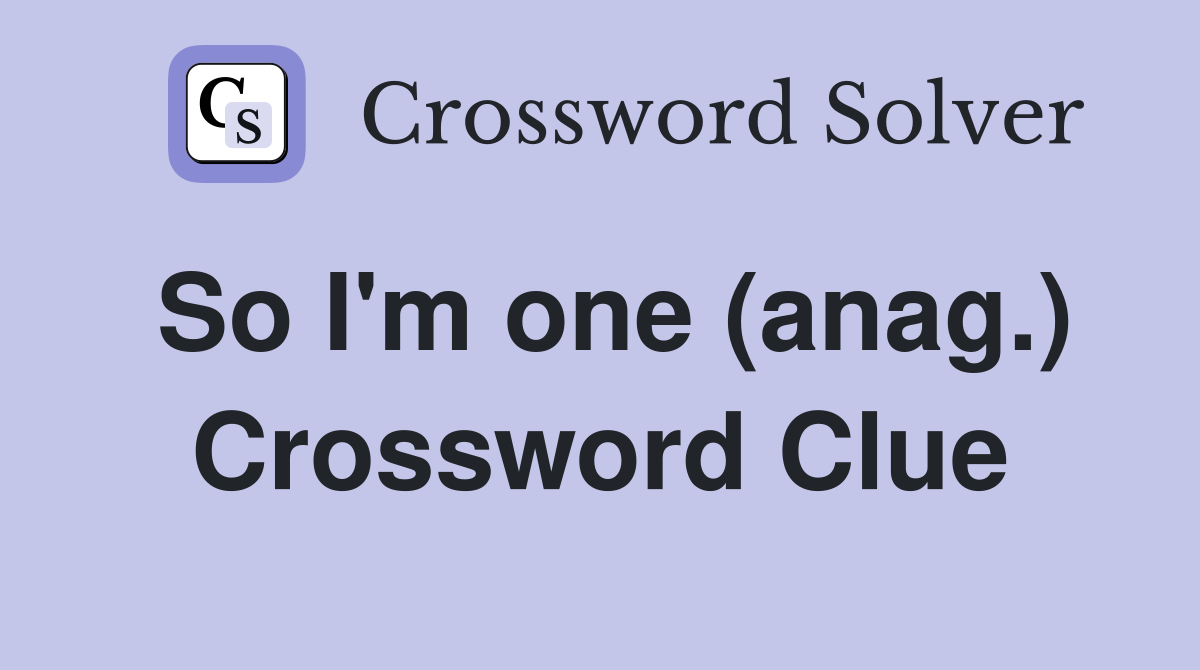 So I'm one (anag.) Crossword Clue
