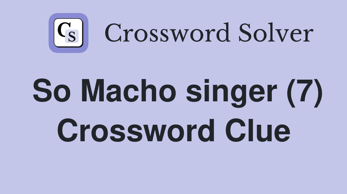 So Macho singer (7) Crossword Clue