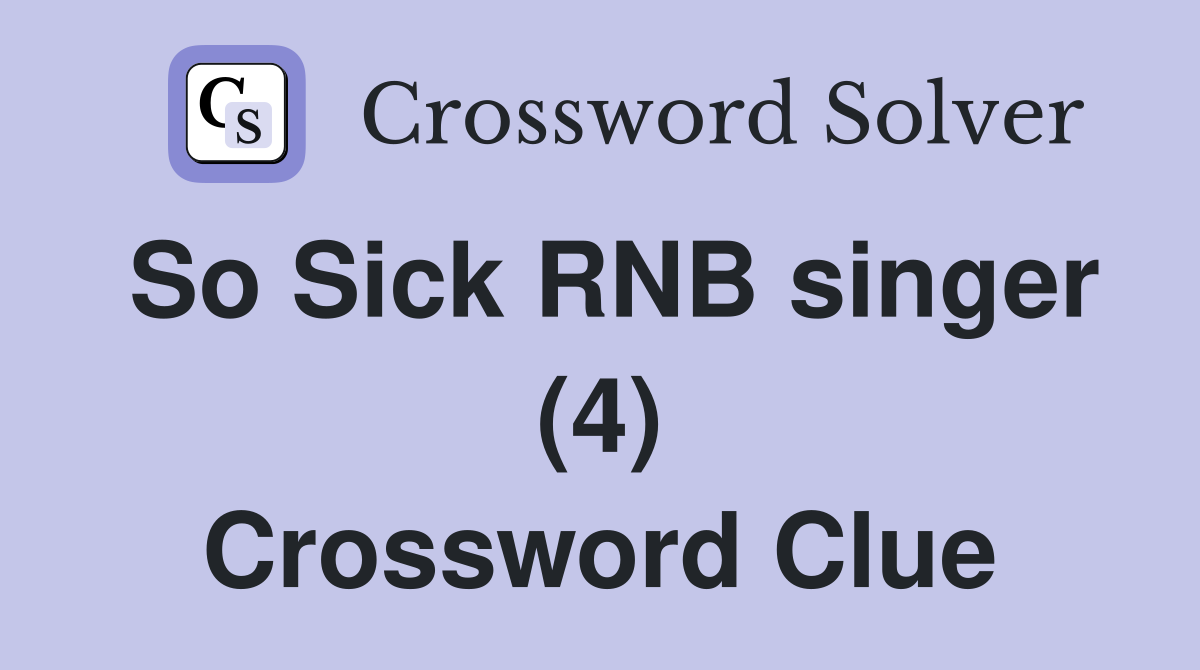 So Sick RNB singer (4) Crossword Clue