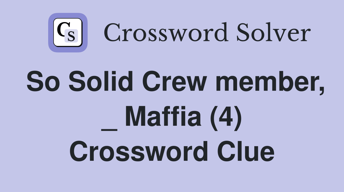 So Solid Crew member, _ Maffia (4) Crossword Clue