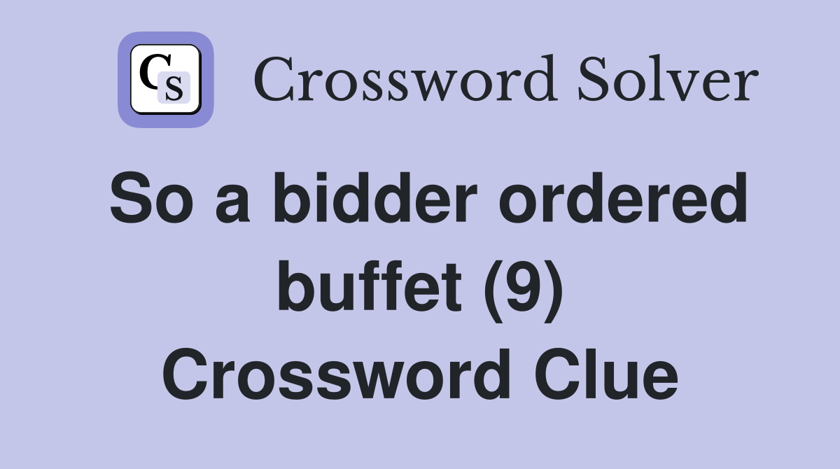 So a bidder ordered buffet (9) Crossword Clue