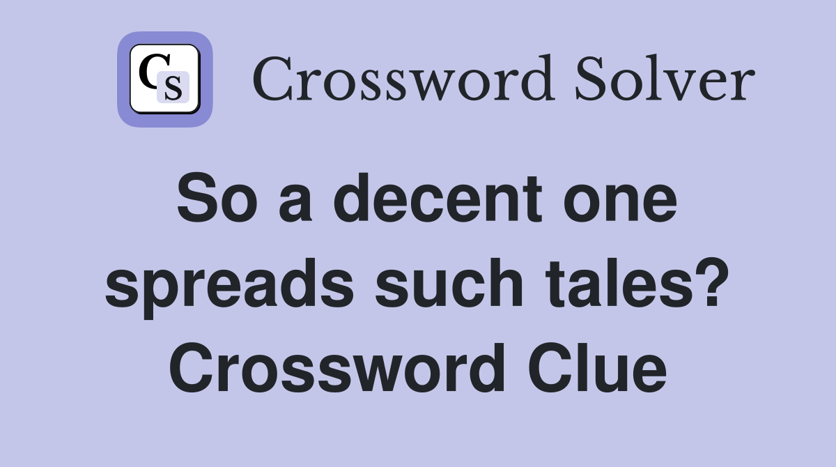 So a decent one spreads such tales? Crossword Clue