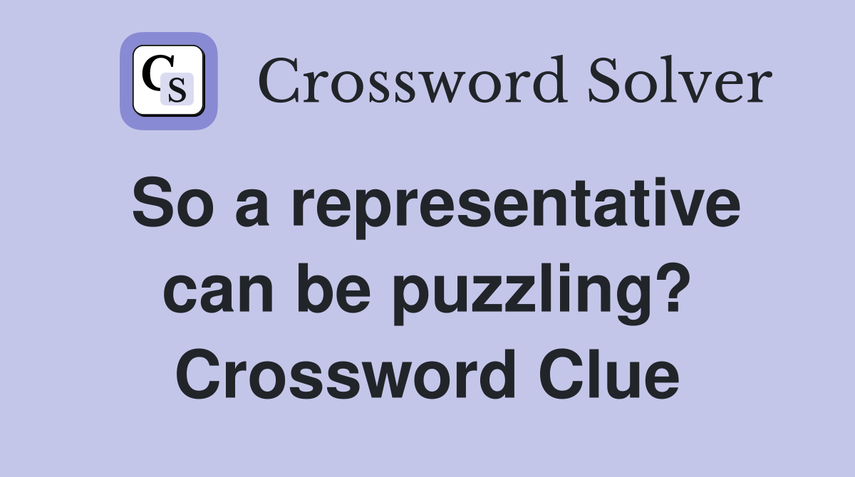 So a representative can be puzzling? Crossword Clue