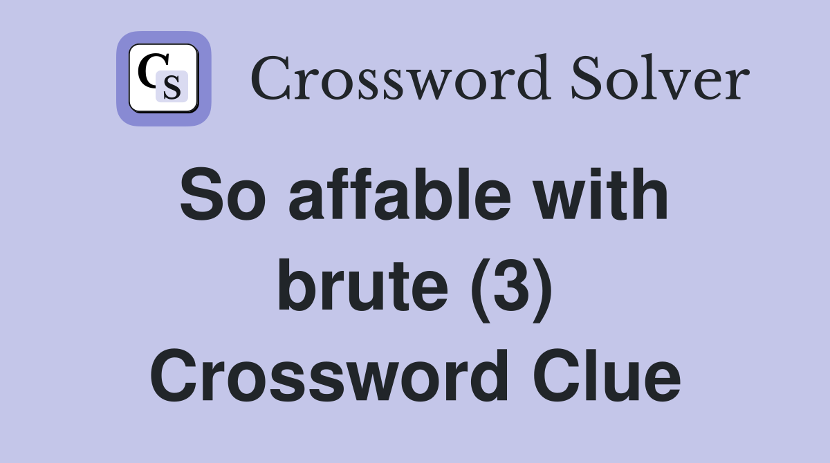 So affable with brute (3) Crossword Clue