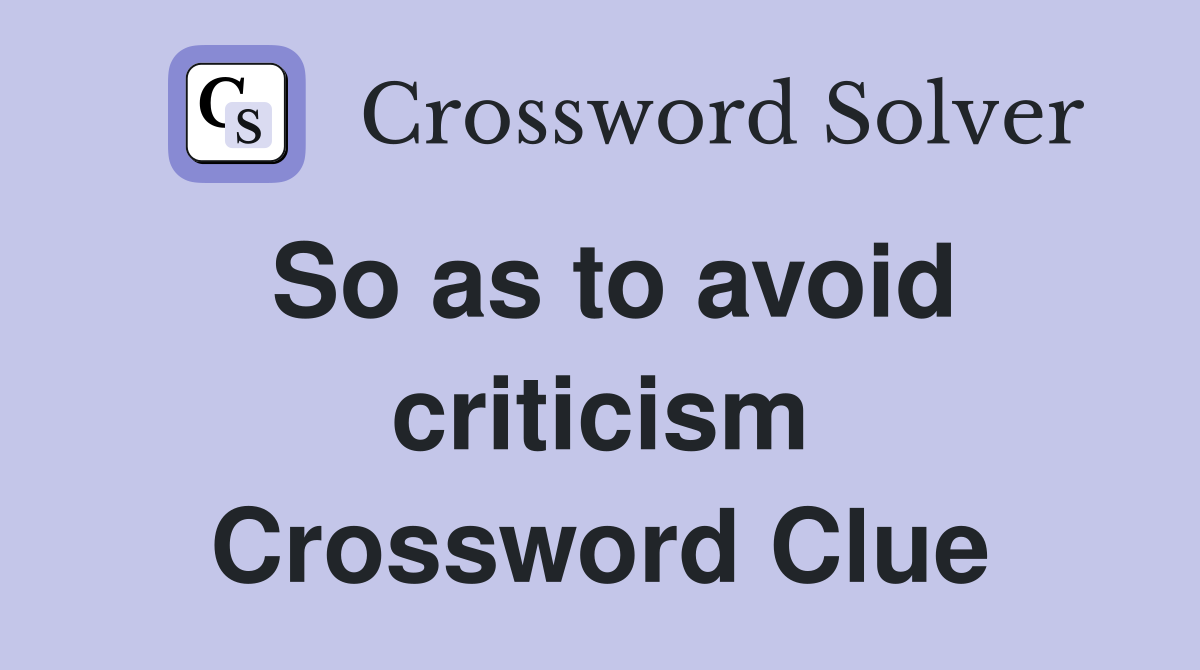 So as to avoid criticism Crossword Clue