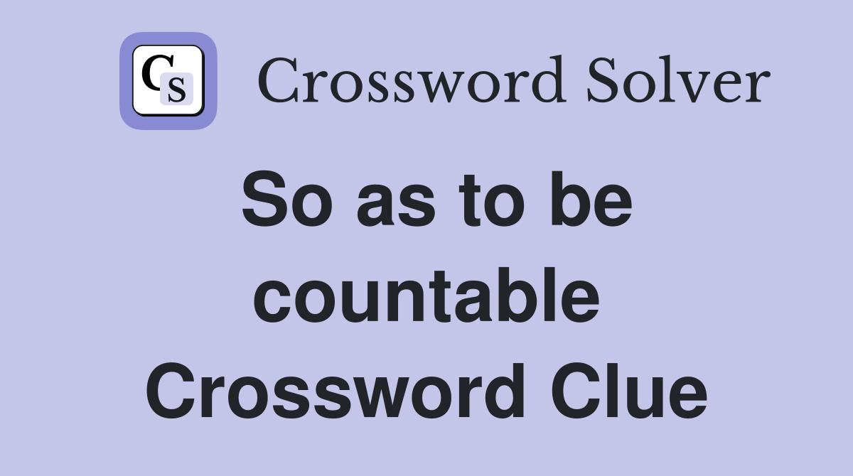 So as to be countable Crossword Clue