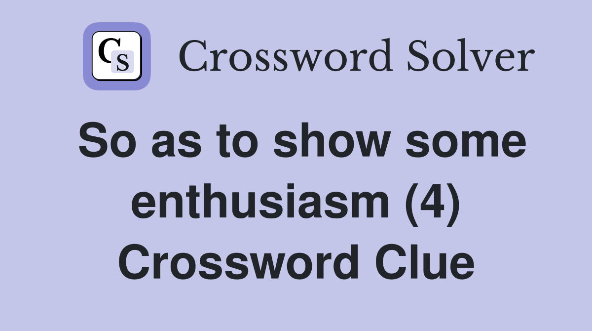 So as to show some enthusiasm (4) Crossword Clue