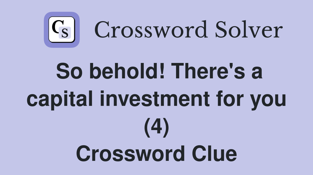 So behold! There's a capital investment for you (4) Crossword Clue