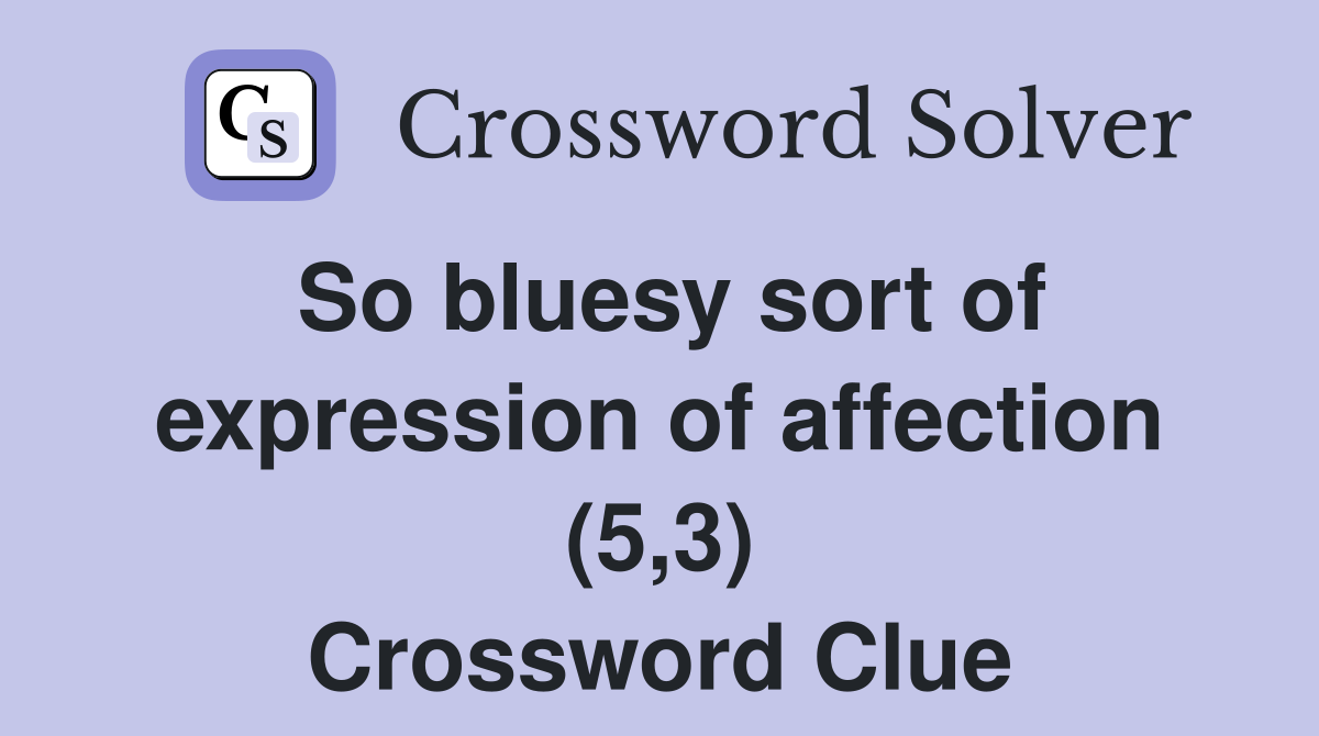 So bluesy sort of expression of affection (5,3) Crossword Clue