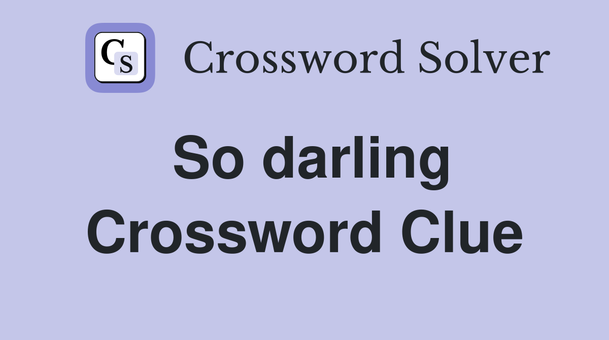 So darling Crossword Clue