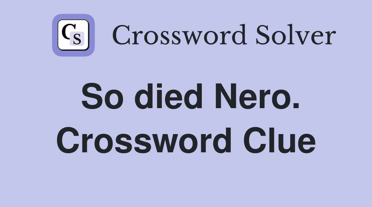 So died Nero. Crossword Clue
