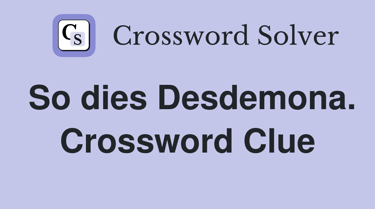 So dies Desdemona. Crossword Clue
