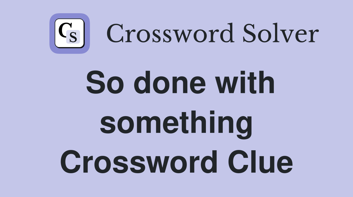 So done with something Crossword Clue