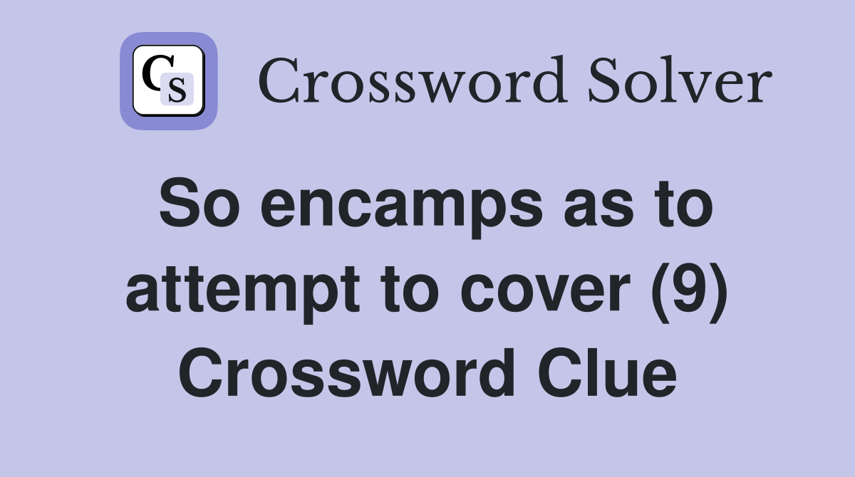 So encamps as to attempt to cover (9) Crossword Clue