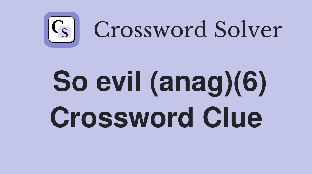 So evil (anag)(6) Crossword Clue