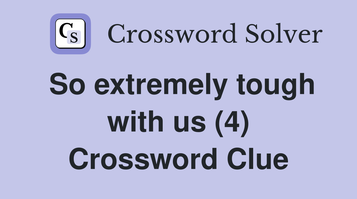 So extremely tough with us (4) Crossword Clue