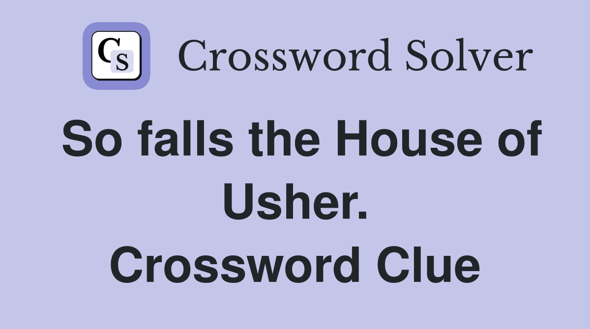 So falls the House of Usher. Crossword Clue