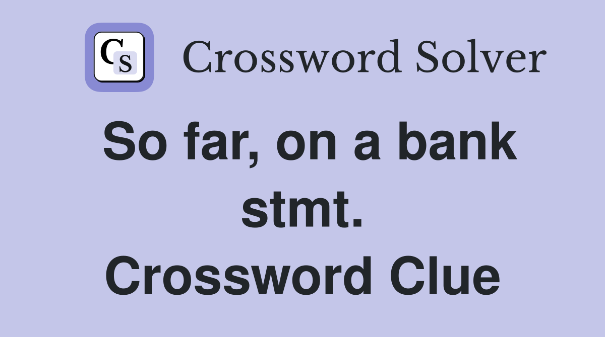So far, on a bank stmt. Crossword Clue