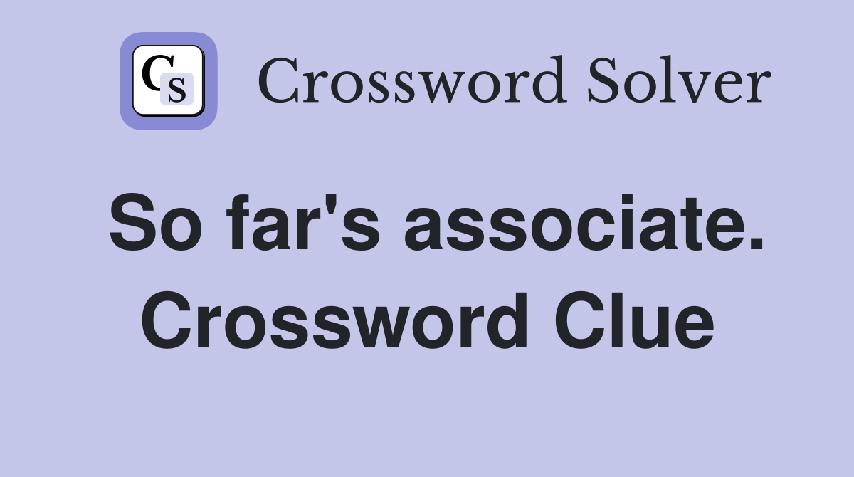 So far's associate. Crossword Clue