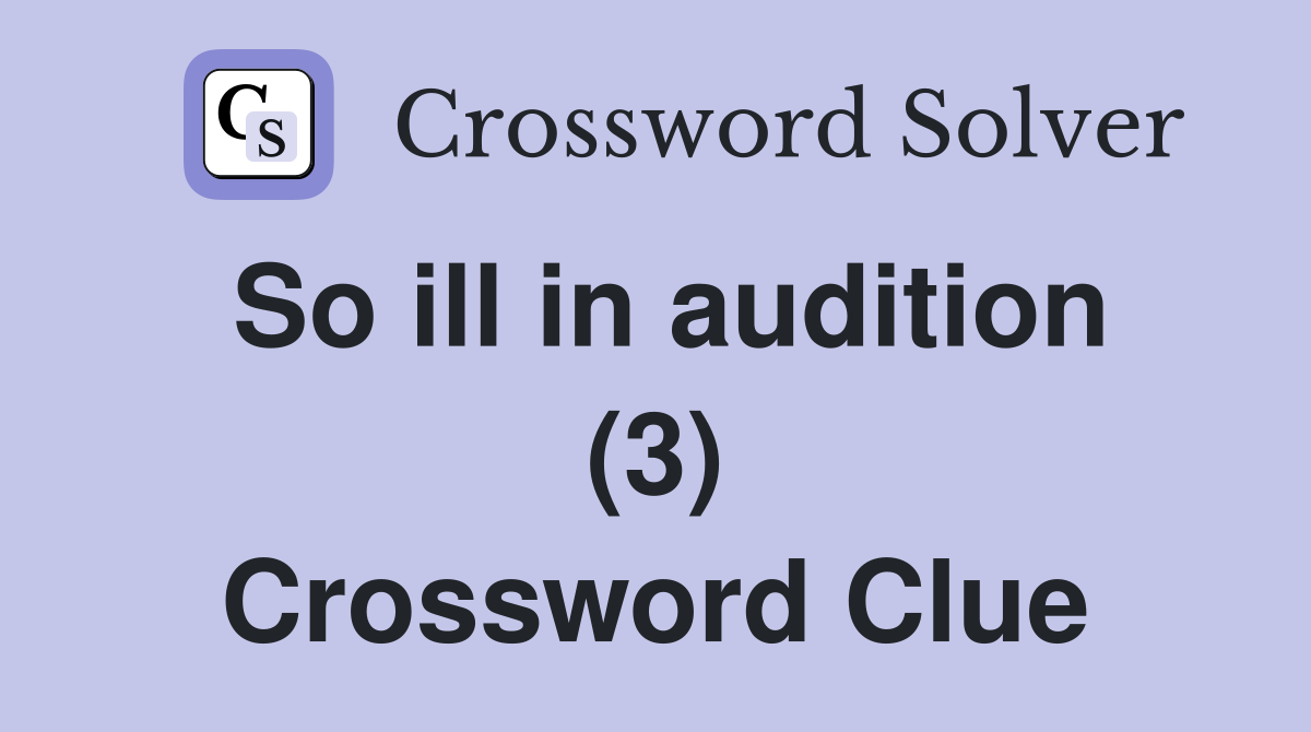 So ill in audition (3) Crossword Clue