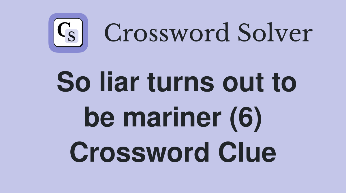 So liar turns out to be mariner (6) Crossword Clue