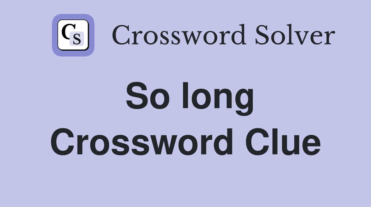 So long Crossword Clue Answers Crossword Solver