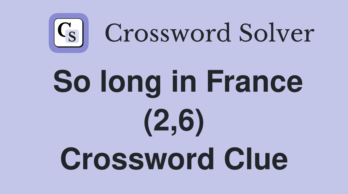 So long in France (2,6) Crossword Clue