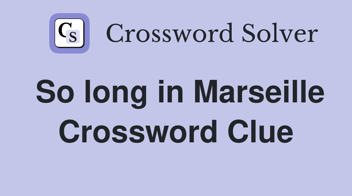 So long in Marseille Crossword Clue